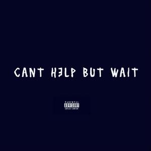 Can't Help But Wait (Explicit)