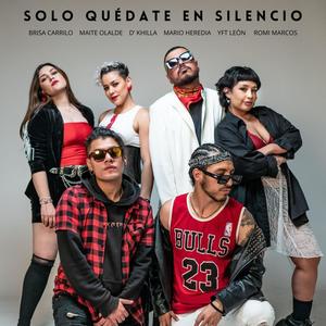 Solo Quédate En Silencio (feat. Brisa Carrillo, Maite Olalde, Romi Marcos, D'Khilla & yft leon)