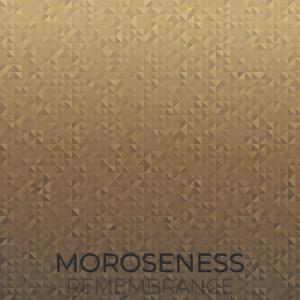 Moroseness Remembrance