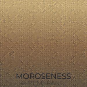 Moroseness Remembrance