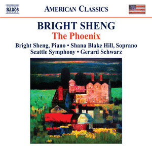 Sheng, Bright: Phoenix (The) / Red Silk Dance / Tibetan Swing / H'un (Lacerations) [Sheng, Seattle Symphony, Schwarz]