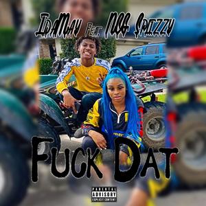 **** Dat (feat. Ncg Splizzy) [Explicit]