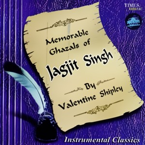 Memorable Ghazals Of Jagjit Singh By Valentine Shipley