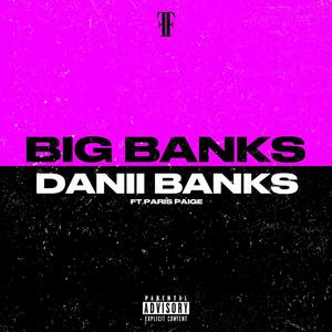 BIG BANKS (feat. PARIS PAIGE) [Explicit]