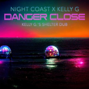 Danger Close (Kelly G.'s Shelter Dub)