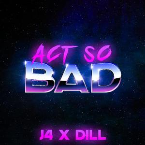 Act So Bad x Dill (feat. DiLLfrm02) [Explicit]