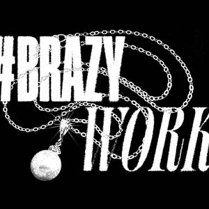 #BRAZYWORKFREESTYLE (Explicit)