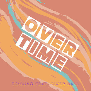 OVER TIME(feat. T.YOUNG & RIVER BALL)