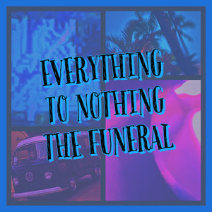 EVERYTHING TO NOTHING, THE FUNERAL (Explicit)