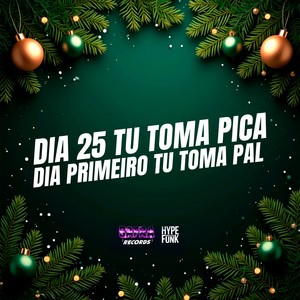 DIA 25 TU TOMA PICA DIA PRIMEIRO TU TOMA PAL (Explicit)