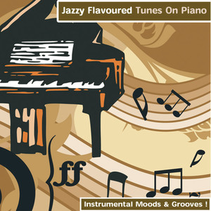 Jazzy Flavoured Tunes On Piano - Instrumental Moods & Grooves!