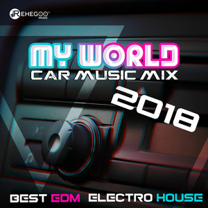 My World - Car Music Mix 2018, Best EDM, Electro House