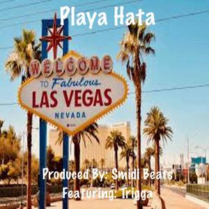 Playa Hata (feat. Trigga G) (Explicit)