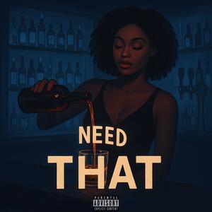 NEED THAT (feat. NBD Juice) (Explicit)