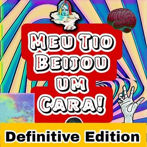 Meu Tio Beijou Um Cara - Definitive Edition (Explicit)