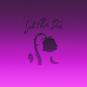 Let Me Die (Explicit)