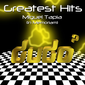 Greatest Hits: Miguel Tapia, In Memoriam