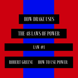 How Drake Uses the 48 Laws of Power (Law 1) (Explicit)