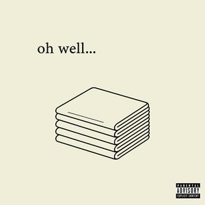 oh well (feat. HAYLOVE) [Explicit]