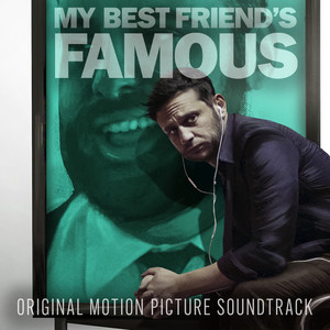 My Best Friend's Famous (Original Motion Picture Soundtrack) [Explicit]