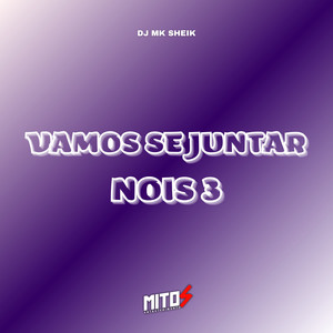 Vamos Se Juntar Nois 3 (Explicit)