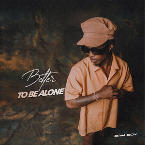 Better To Be Alone
