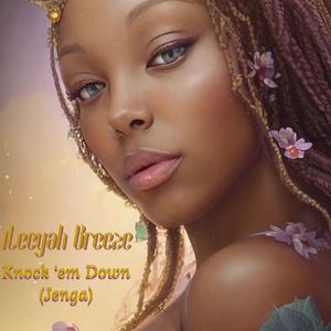 Ileeyah Breeze - Knock 'em Down (Jenga) (Explicit)