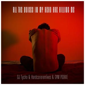 ALL THE VOICES IN MY HEAD ARE KILLING ME (feat. Hardcoreremixes & GYM POOKIE)