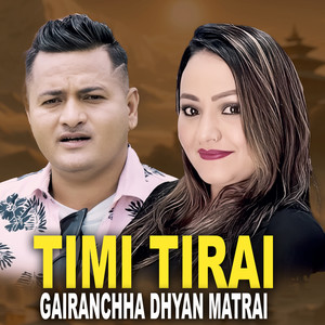 Timi Tirai Gairanchha Dhyan Matrai
