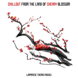 Chillout from the Land of Cherry Blossom (Japanese Themed Music)