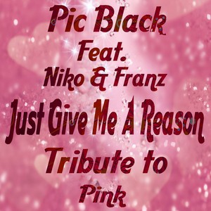 Just Give Me a Reason (Tribute to Pink)