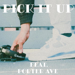pick it up (feat. porter ave) (Explicit)