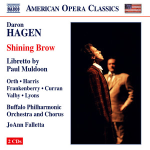 Hagen, D.: Shining Brow (Opera) [Orth, Harris, Frankenberry, Buffalo Philharmonic, Falletta]