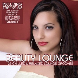 Beauty Lounge Vol. 3 - 25 Chilled & Relaxed Lounge Grooves