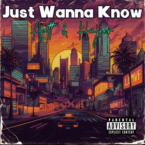 Just Wanna Know (Explicit)