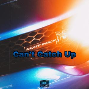 CANT CATCH UP (Explicit)