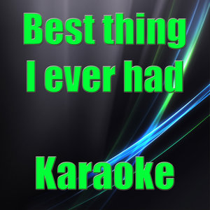 Best thing I ever had (Karaoke)