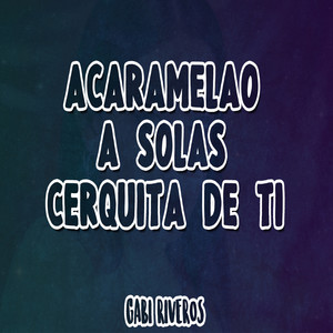 Acaramelao / A Solas / Cerquita de ti (Remix)