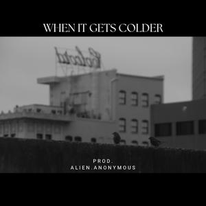 When It Gets Colder (Explicit)