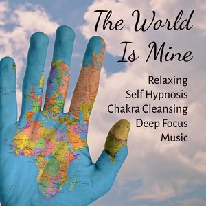 The World Is Mine - Relaxing Self Hypnosis Chakra Cleansing Deep Focus Music with Nature Instrumental Healing Soft Sounds