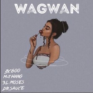 Wagwan (feat. Bc600, M-Thang & 3L Moses) [Explicit]