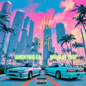 ALL THAT (feat. iAmSkywalka) (Explicit)