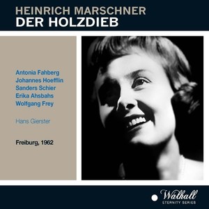 MARSCHNER, H.A.: Holzdieb (Der) [Opera] [Chormitglieder der Städtischen Bühnen Freiburg, Kleines Orchester des Südwestfunks, Gierster] [1963]