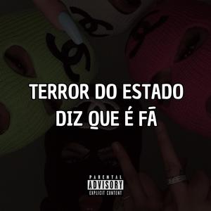 Terror Do Estado, Diz Que é Fã (Explicit)