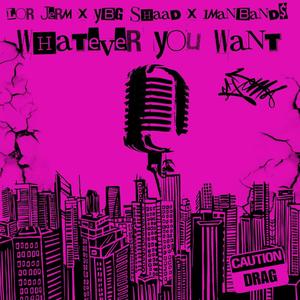 Whatever You Want (feat. 1manband$ & Lor Jerm) [Explicit]