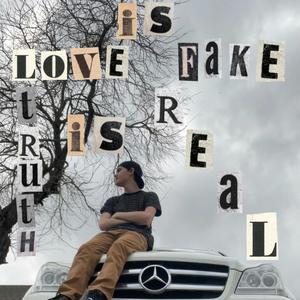 LOVE IS FAKE TRUTH IS REAL (Explicit)