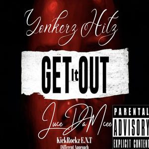 Get it Out by JuceDaMcee & Yonkerz Hitz KickRockz E.N.T Different Approach (feat. JuceDaMcee)