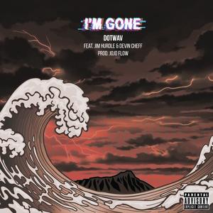 I'M GONE (feat. DOTWAV, Benny Digital, Alika Manuel, Jim Hurdle, Devin Cheff, Creed Chameleon, BXMBZ & KennFrancis) (Explicit)