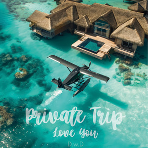 Private Trip ( Love You)