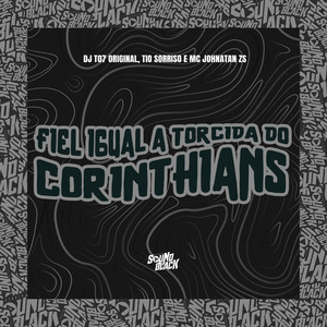 Fiel Igual a Torcida do Corinthians (Explicit)